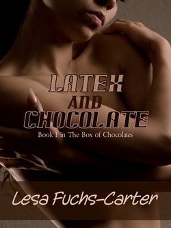 Latex and Chocolate by Lesa Fuchs-Carter